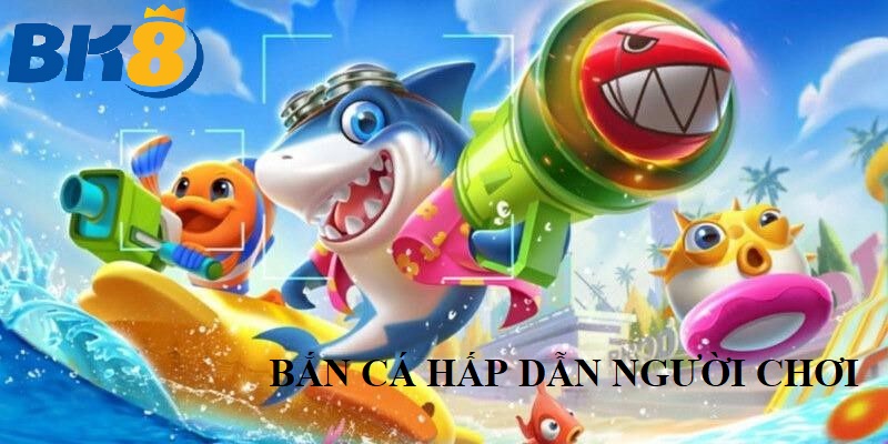 vi sao ban ca lai hap dan nguoi choi den vay Vì Sao Bắn Cá Lại Hấp Dẫn Người Chơi Đến Vậy?