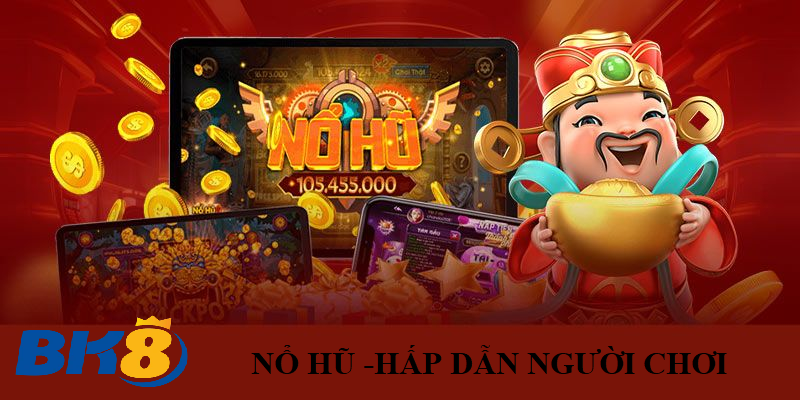 vi sao no hu luon hap dan nguoi choi Vì sao Nổ Hũ luôn hấp dẫn người chơi?